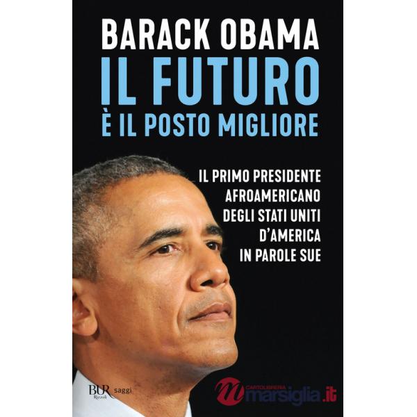 Futuro è il posto migliore. Il primo presidente afroamericano degli Stati Uniti d'America in parole sue (Il)