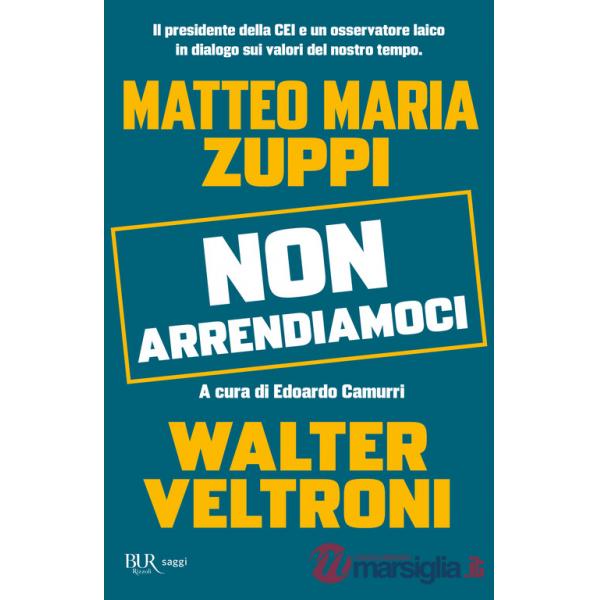 Non arrendiamoci. Il presidente della CEI e un osservatore laico in dialogo sui valori del nostro tempo