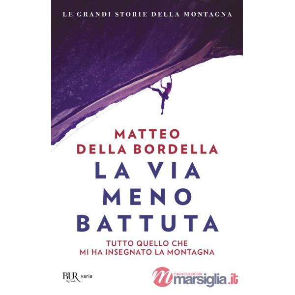 Via meno battuta. Tutto quello che mi ha insegnato la montagna (La)