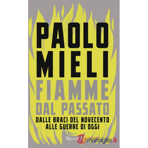 Fiamme dal passato. Dalle braci del Novecento alle guerre di oggi