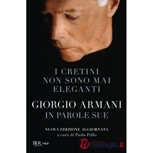 Cretini non sono mai eleganti. Giorgio Armani in parole sue. Nuova ediz. (I)