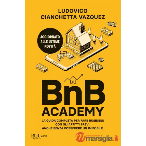 BnB Academy. La guida completa per fare business con gli affitti brevi. Anche senza possedere un immobile