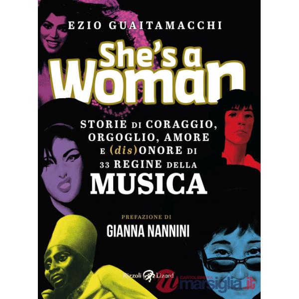 She's a woman. Storie di coraggio, orgoglio, amore e (dis)onore di 33 regine della musica