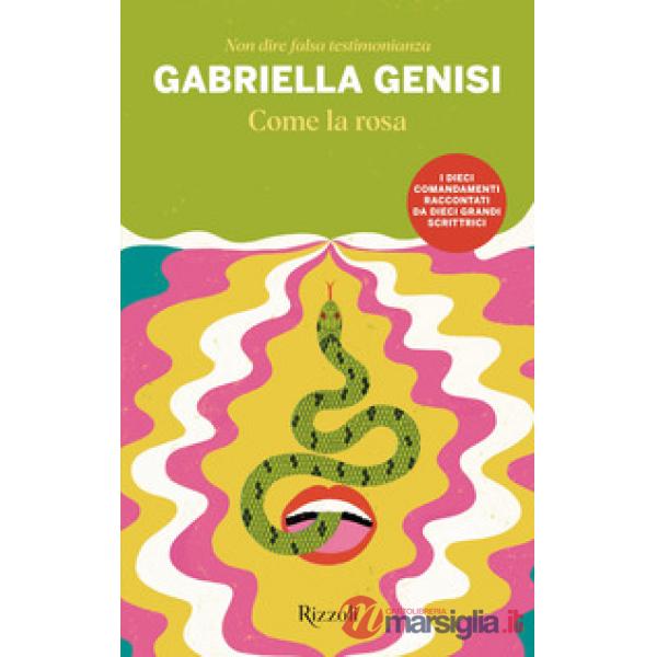 Come la rosa. Non dire falsa testimonianza