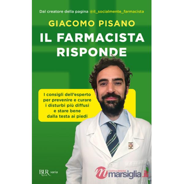 Farmacista risponde. I consigli dell'esperto per prevenire e curare i disturbi più diffusi e stare bene dalla testa ai piedi (Il