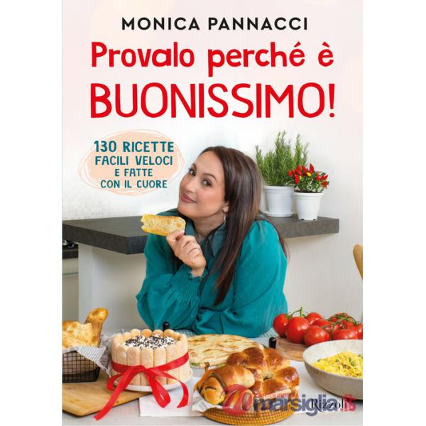 Provalo perché è buonissimo! 130 ricette facili, veloci e fatte con il cuore