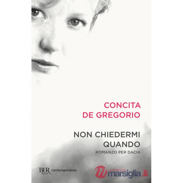 Non chiedermi quando. Romanzo per Dacia