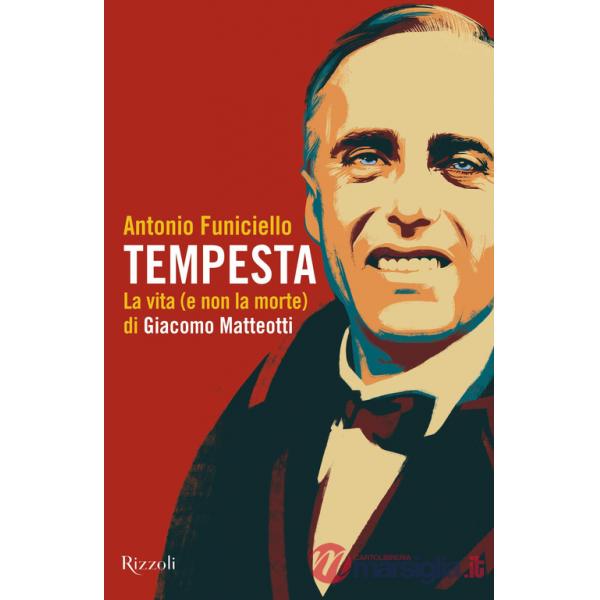 Tempesta. La vita (e la non morte) di Giacomo Matteotti