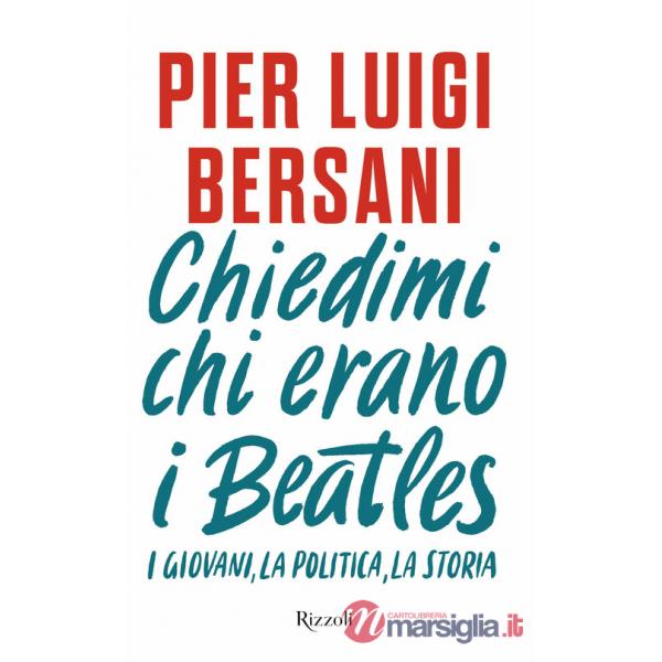 Chiedimi chi erano i Beatles. I giovani, la politica, la storia