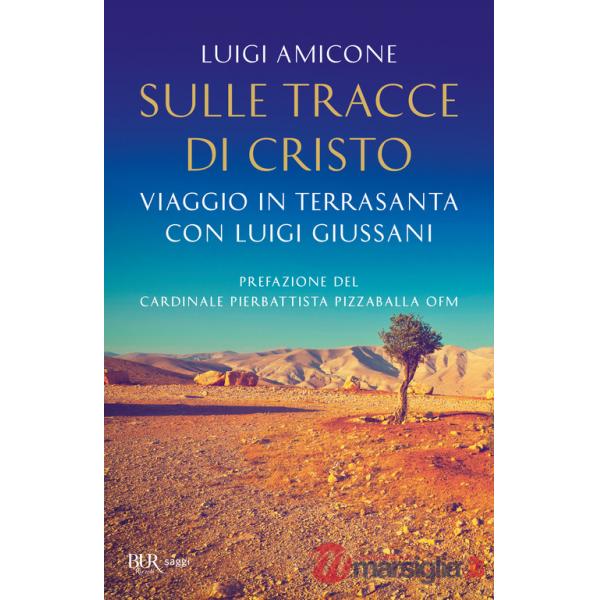 Sulle tracce di Cristo. Viaggio in Terrasanta con Luigi Giussani. Nuova ediz.