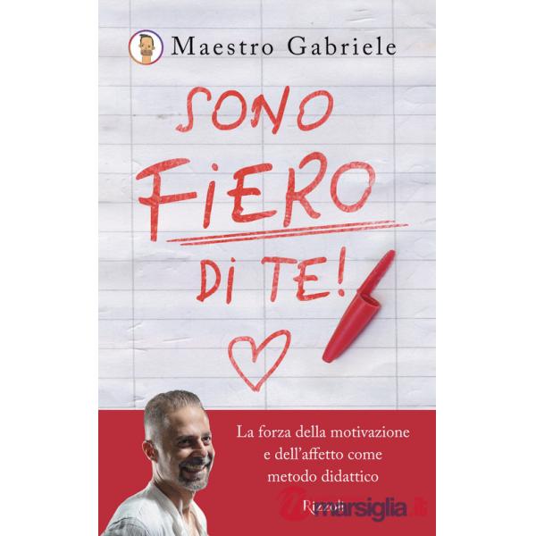 Sono fiero di te. La forza della motivazione e dell'affetto come metodo didattico