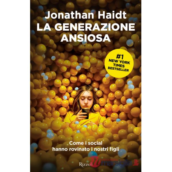 Generazione ansiosa. Come i social hanno rovinato i nostri figli (La)
