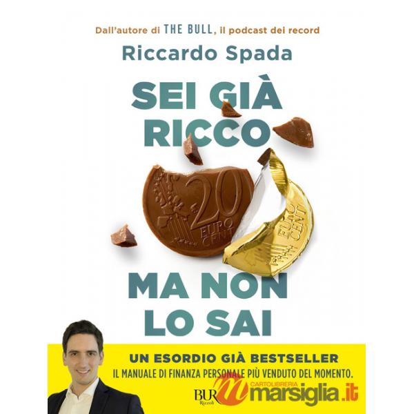 Sei già ricco ma non lo sai. Il manuale di finanza personale per risparmiare e investire partendo da te