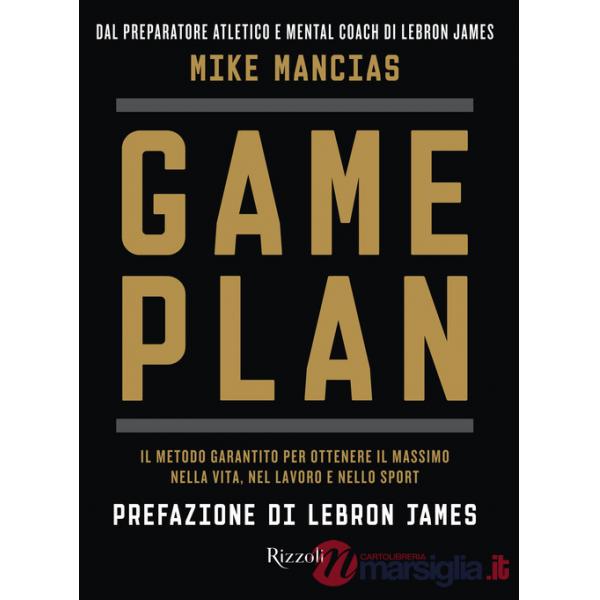 Game plan. Il metodo garantito per ottenere il massimo nella vita, nel lavoro e nello sport