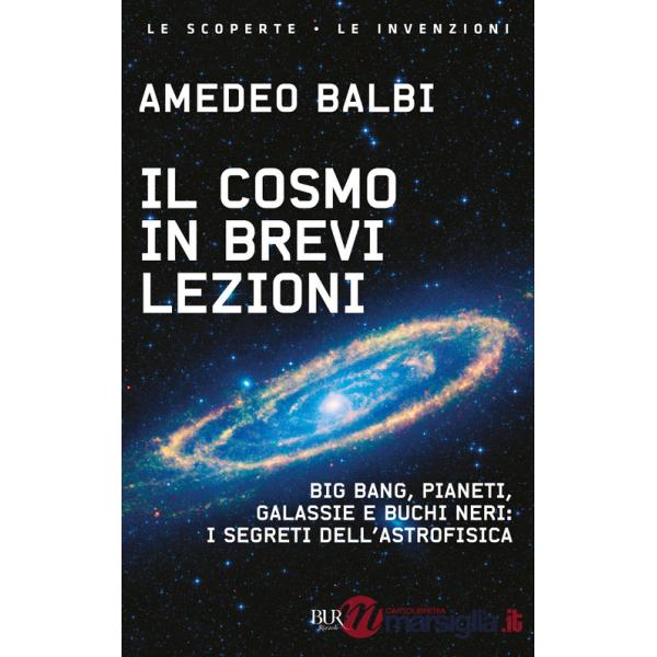 Cosmo in brevi lezioni. Big bang, pianeti, galassie e buchi neri: i segreti dell'astrofisica (Il)