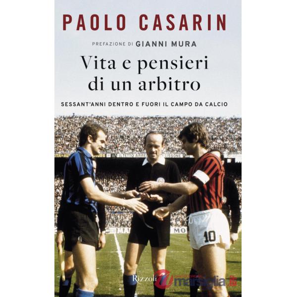 Vita e pensieri di un arbitro. Sessant'anni dentro e fuori il campo da calcio