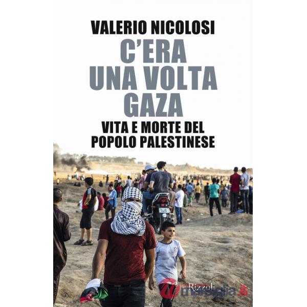 C'era una volta Gaza. Vita e morte del popolo palestinese