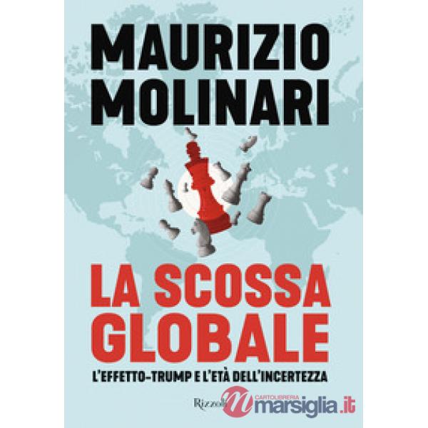 Scossa globale. L'effetto-Trump e l'età dell'incertezza (La)