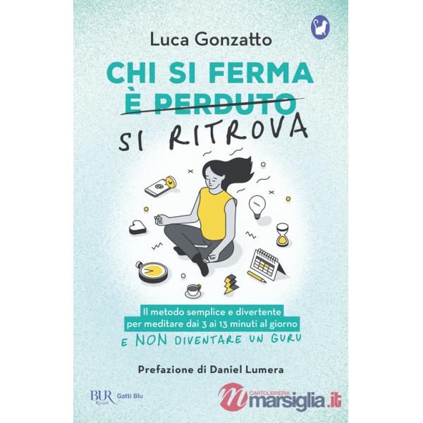 Chi si ferma si ritrova. Il metodo semplice e divertente per meditare dai 3 ai 13 minuti al giorno e non diventare un guru
