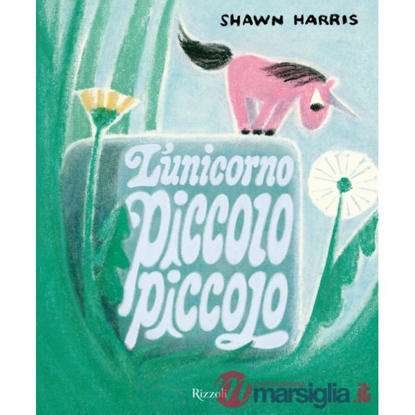 Unicorno piccolo piccolo. Ediz. a colori (L')