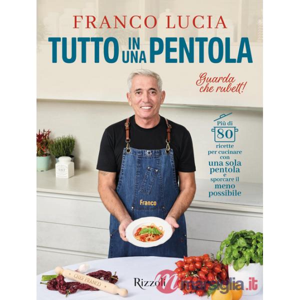 Tutto in una pentola. Più di 80 ricette per cucinare con una sola pentola e sporcare il meno possibile