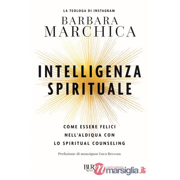 Intelligenza spirituale. Come essere felici nell'aldiqua con lo spiritual counseling