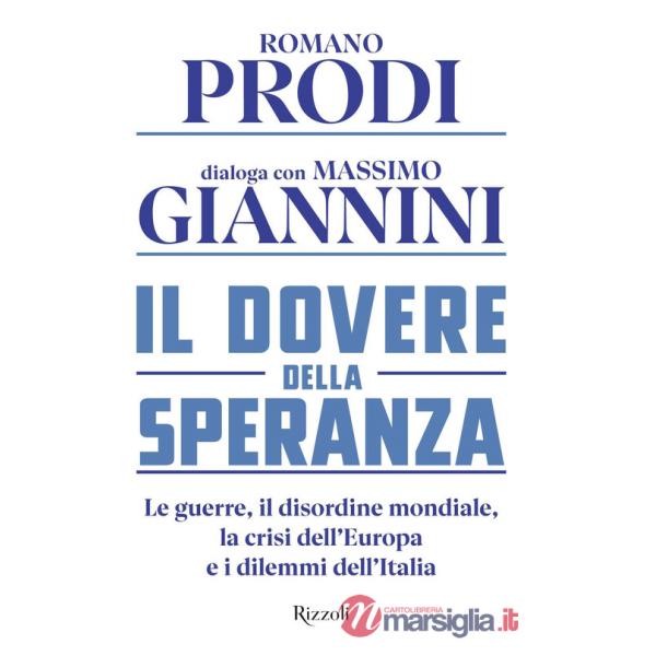 Dovere della speranza. Le guerre, il disordine mondiale, la crisi dell'Europa e i dilemmi dell'Italia (Il)