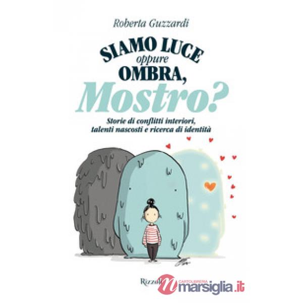 Siamo luce oppure ombra, Mostro? Storie di conflitti interiori, talenti nascosti e ricerca di identità