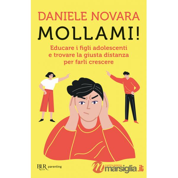 Mollami! Educare i figli adolescenti e trovare la giusta distanza per farli crescere
