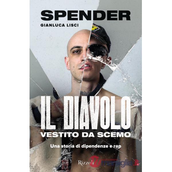 Diavolo vestito da scemo. Una storia di dipendenze e rap (Il)