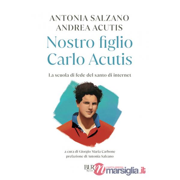Nostro figlio Carlo Acutis. La scuola di fede del santo di internet
