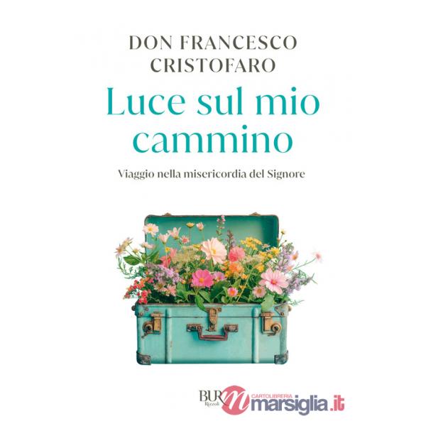 Luce sul mio cammino. Viaggio nella misericordia del Signore
