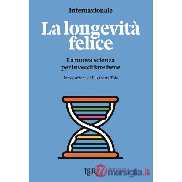 Longevità felice. La nuova scienza per invecchiare bene (La)