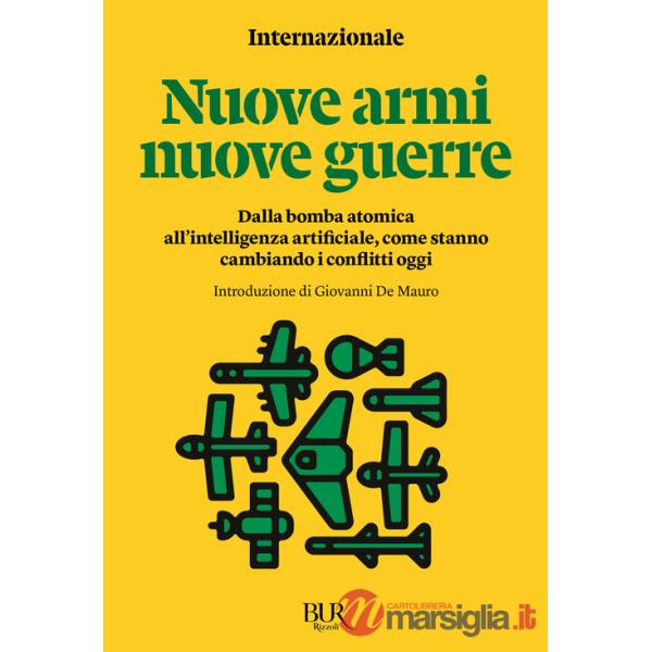 Nuove armi nuove guerre. Dalla bomba atomica all'intelligenza artificiale, come stanno cambiando i conflitti oggi