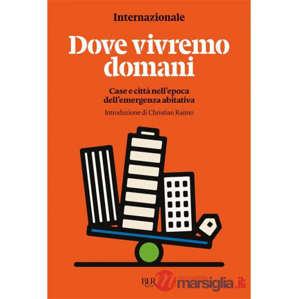 Dove vivremo domani. Case e città nell'epoca dell'emergenza abitativa