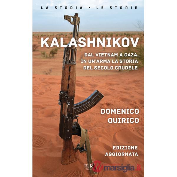 Kalashnikov. Dal Vietnam a Gaza, in un'arma la storia del secolo crudele. Nuova ediz.