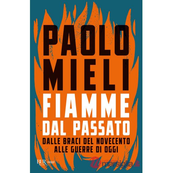 Fiamme dal passato. Dalle braci del Novecento alle guerre di oggi
