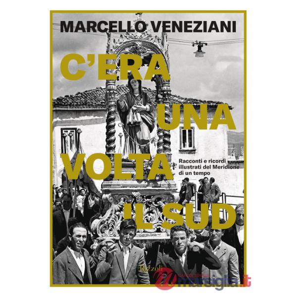C'era una volta il Sud. Racconti e ricordi illustrati del Meridione di un tempo