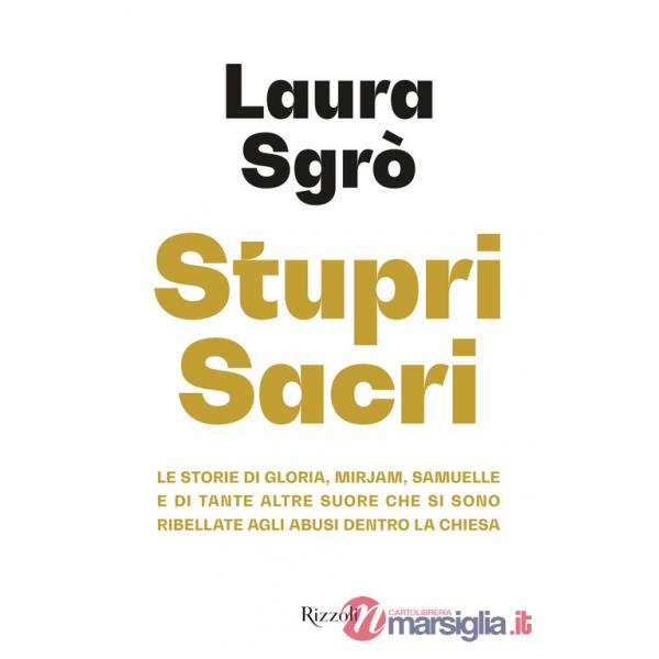 Stupri sacri. Le storie di Gloria, Mirjam, Samuelle e di tante altre suore che si sono ribellate agli abusi dentro la Chiesa