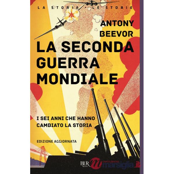 Seconda guerra mondiale. I sei anni che hanno cambiato la storia. Nuova ediz. (La)