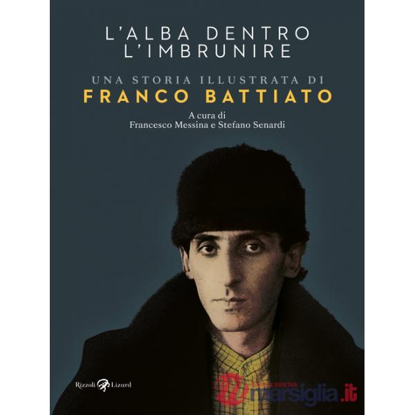Alba dentro l'imbrunire. Una storia illustrata di Franco Battiato. Ediz. a colori (L')