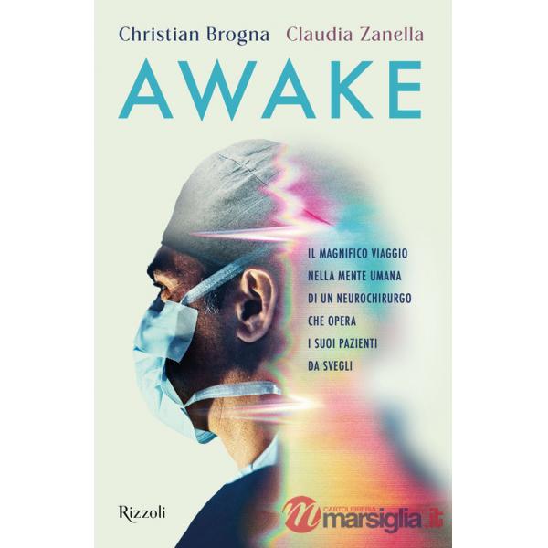 Awake. Il magnifico viaggio nella mente umana di un neurochirurgo che opera i suoi pazienti da svegli