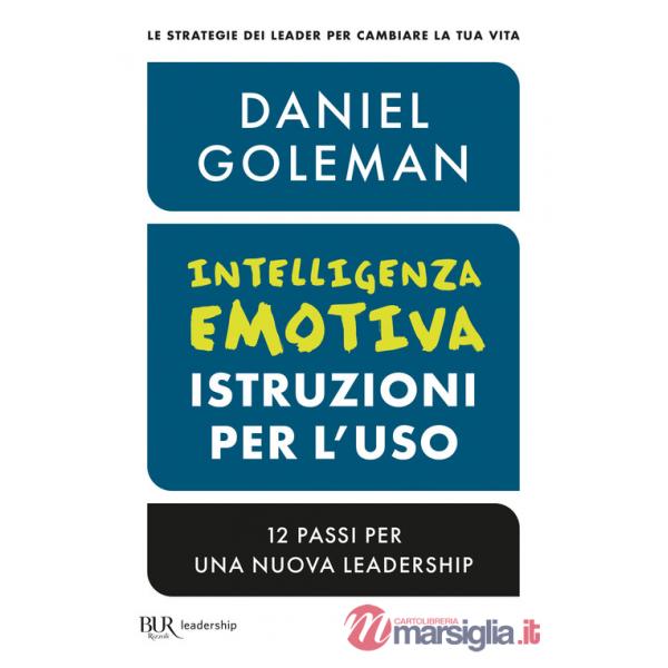Intelligenza emotiva, istruzioni per l'uso. 12 passi per una nuova leadership