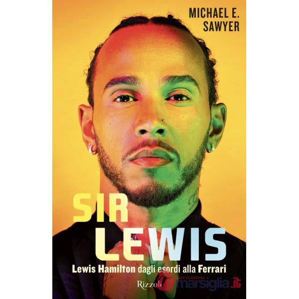 Sir Lewis. Lewis Hamilton dagli esordi alla Ferrari