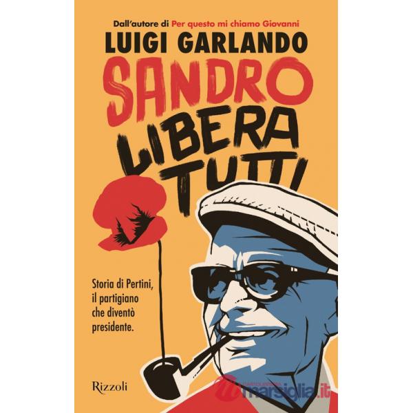 Sandro libera tutti. Storia di Pertini, il partigiano che diventò presidente