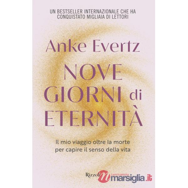 Nove giorni di eternità. Il mio viaggio oltre la morte per capire il senso della vita