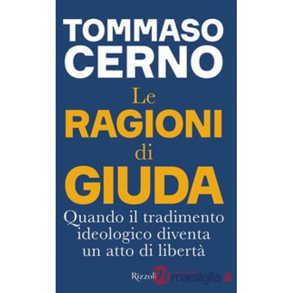 Ragioni di Giuda. Quando il tradimento ideologico diventa un atto di libertà (Le)