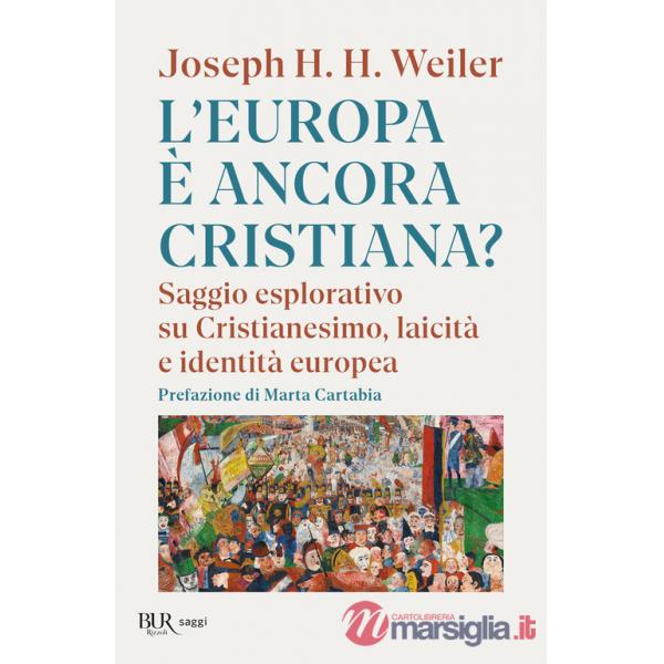 Europa è ancora cristiana? Saggio esplorativo su Cristianesimo, laicità e identità europea. Nuova ediz. (L')