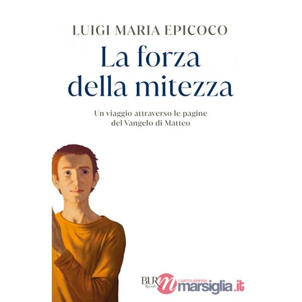 Forza della mitezza. Un viaggio attraverso le pagine del Vangelo di Matteo (La)