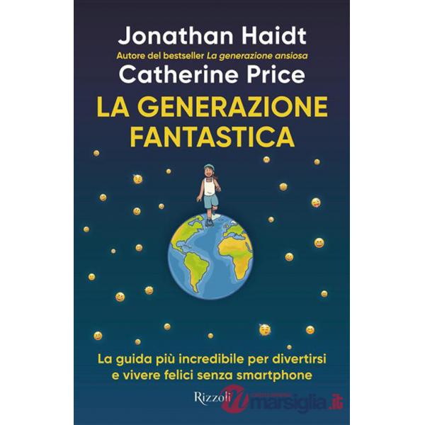 Generazione fantastica. La guida più incredibile per divertirsi e vivere felici senza smartphone (La)